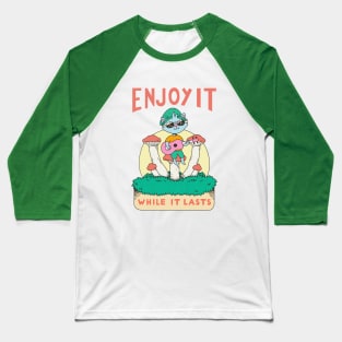 Enjoy it while it lasts Baseball T-Shirt